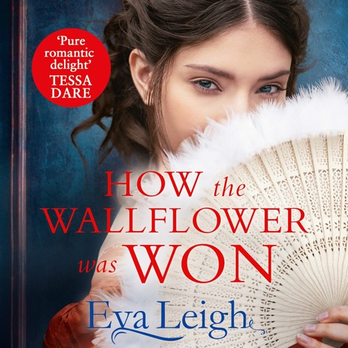 Stream How the Wallflower was Won by Eva Leigh, read by Zara Hampton