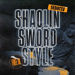 SEDATIV - SHAOLIN SWORD STYLE (FREE DL)
