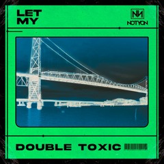 Double Toxic - Let My (Original Mix)