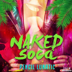 Pencil Lunatic - Naked Soca @Pencil_Kaotic @Pencillunatic (For Promotional Use Only) 2017