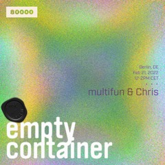 Empty Container #18 w/ multifun & Chris - 21 Februar 2022