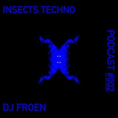 FRØEN |INSECTS.TECHNO PODCAST №002|