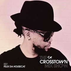 Felix Da Housecat: The Crosstown Mix Show 007