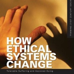 ✔️READ ❤️ONLINE How Ethical Systems Change: Tolerable Suffering and Assisted Dyi