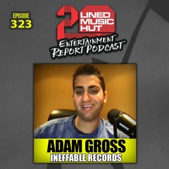 EPISODE #323 ADAM GROSS PRESIDENT OF INEFFABLE RECORDS