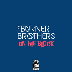 The Burner Brothers - On The Block