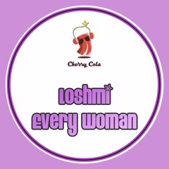 Loshmi - Every Woman [Cherry Cola] [CCR079]