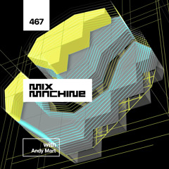 MIx Machine 467 w/ Andy Mart