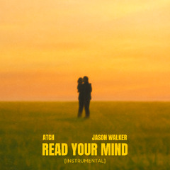 Atch - Read Your Mind (ft. Jason Walker) [Instrumental]