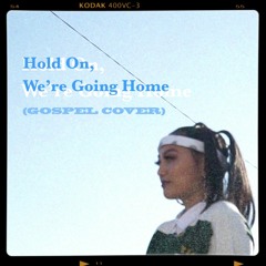 Hold On, We're Going Home (Gospel Cover)