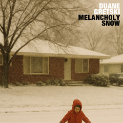 Duane Gretski - Melancholy Snow