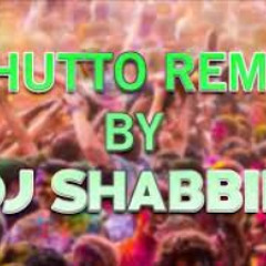 BHUTTO SONG REMIX BY DJ SHABBIR
