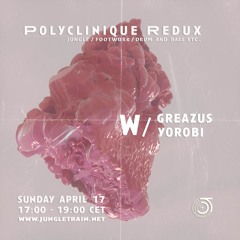 Polyclinique Redux w/ Greazus & Yorobi