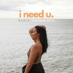 I Need U (Halceon Daze Remix)