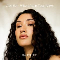 Cleo Sol - When I'm In Your Arms (HALFZIP Edit)
