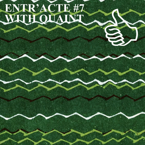 ENTR'ACTE #7 WITH QUAINT