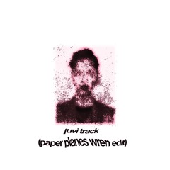 juvi track (paper planes wren edit)