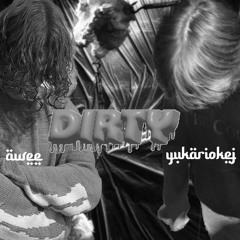 awee x yukariokej - dirty