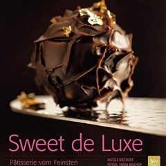 [Get] [KINDLE PDF EBOOK EPUB]  Sweet de Luxe: Pâtisserie vom Feinsten