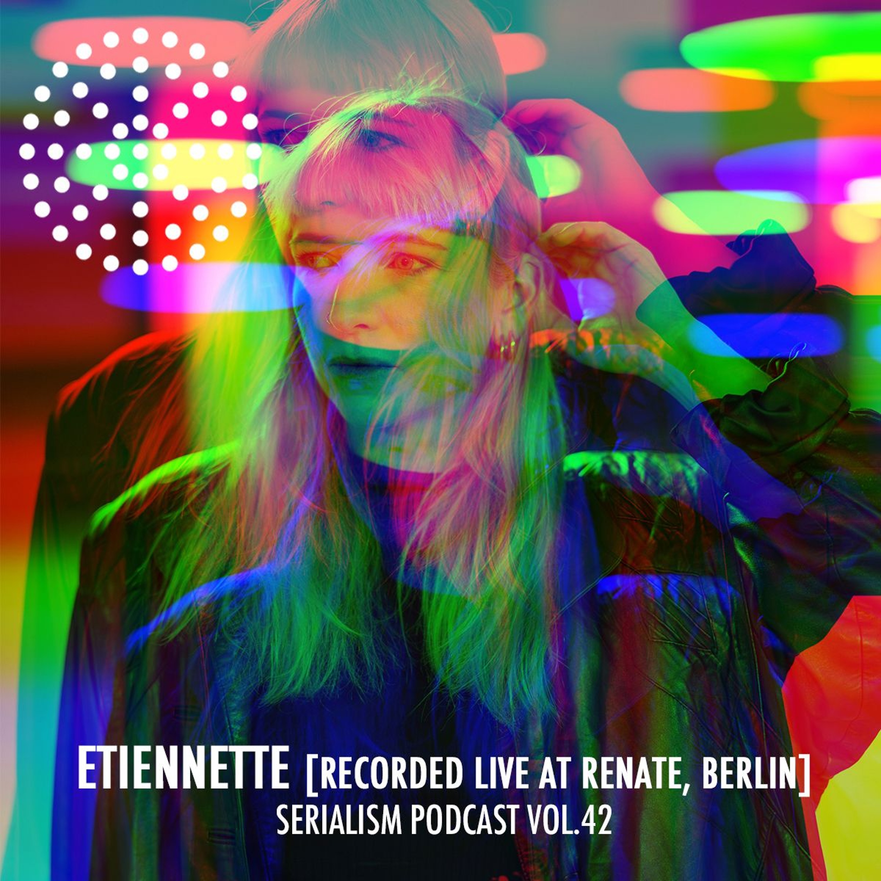 Serialism Podcast Vol. 42 - Etiennette [Recorded live at Renate, Berlin] episode artwork
