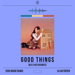 Bea And Her Business-Good Things (DJ AD Foster Remix)