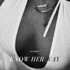 KNOW HER WAY (SOSRRY)