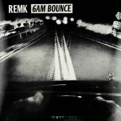 RemK - 6am Bounce