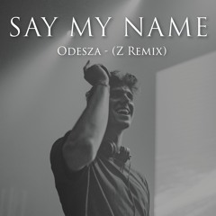 Say My Name - ODESZA, Zyra (Z Remix)