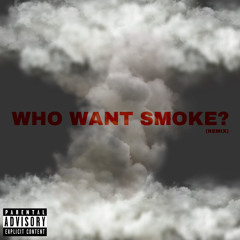 Who Want Smoke (REMIX)