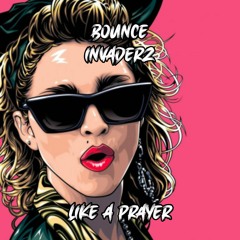 Bounce Invaderz - Like A Prayer (Radio Edit)