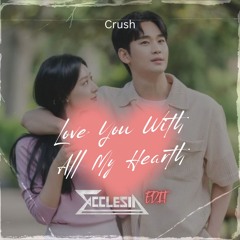 Crush - Love You With All My Hearth (Ecclesia Edit)