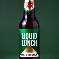 Ryuza and Tedd Dancin' - Liquid Lunch.wav