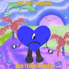 Bad Bunny - Tití Me Preguntó (Bad Temper Remix)