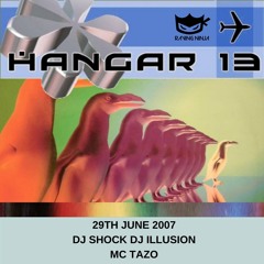 Hangar 13 29-06-2007 Dj Shock Dj Illusion Mc Tazo
