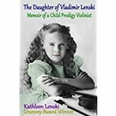 <<Read> The Daughter of Vladimir Lenski: Memoir of a Child Prodigy Violinist