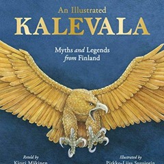 Get EPUB KINDLE PDF EBOOK An Illustrated Kalevala: Myths and Legends from Finland by