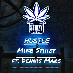 Stiiizy Hustle - Mike Stiiizy ft. Dennis Mars