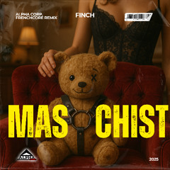 Finch – Masochist (Alpha Corp. Frenchcore Remix)