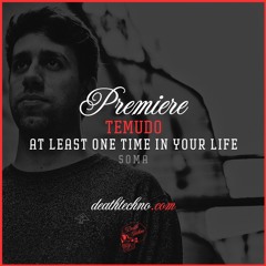 DT:Premiere | Temudo - At Least One Time In Your Life [Soma]