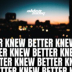 Knew Better