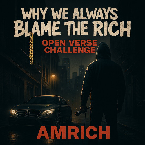 Why We Always Blame The Rich (Open Verse Challenge)