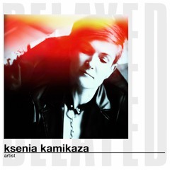 Delayed  with... Ksenia Kamikaza