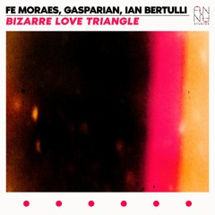 Fe Moraes, Gasparian, Ian Bertulli - Bizarre Love Triangle (Extended Mix)