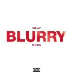 Nez Jay - BLURRY feat.Tinokay