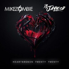 Dj Jayhood & Mike Zombie - Heartbroken Twenty Twenty