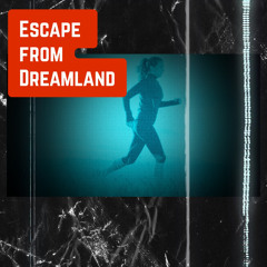 Escape from Dreamland
