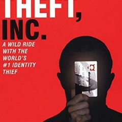 View [EPUB KINDLE PDF EBOOK] Identity Theft, Inc.: A Wild Ride with the World's #1 Id