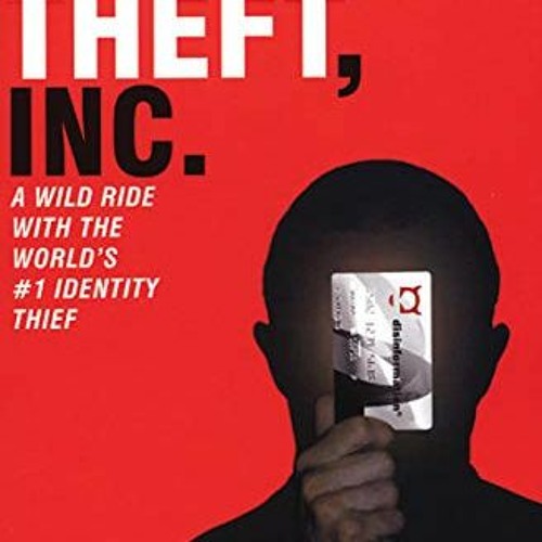 [READ] [EBOOK EPUB KINDLE PDF] Identity Theft, Inc.: A Wild Ride with the World's #1