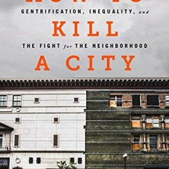 READ [KINDLE PDF EBOOK EPUB] How to Kill a City: Gentrification, Inequality, and the Fight for the N