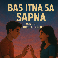 Bas Itna Sa Sapna | Lyrics - Aurijeet | Music - Aurijeet